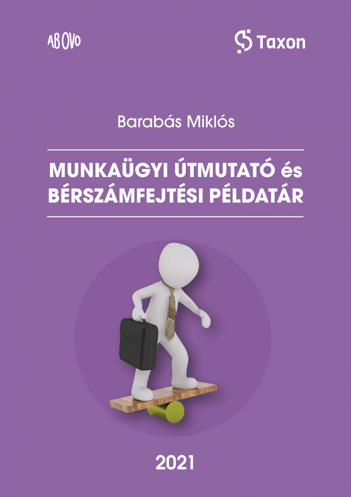 Munkaügyi útmutató és bérszámfejtési példatár 2021