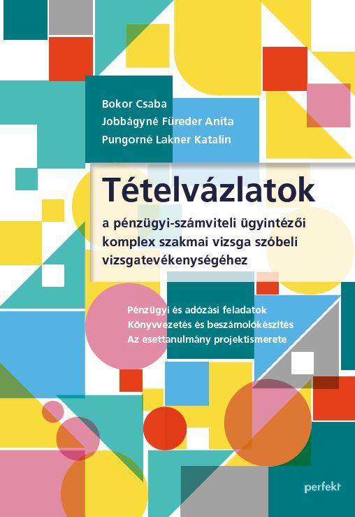 Tételvázlatok a pénzügyi-számviteli ügyintézői komplex szakmai vizsga szóbeli vizsgatevékenységéhez